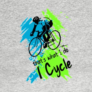 That's what I do, I cycle T-Shirt